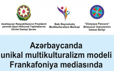 “Azərbaycanın unikal multikulturalizm modeli Frankafoniya mediasında” layihəsi başladı