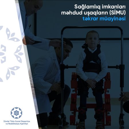 Sağlamlıq imkanları məhdud uşaqların (SİMU) təkrar müayinəsi