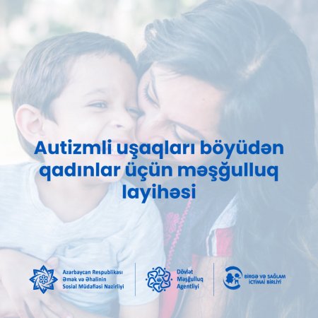 Autizmli uşaqları böyüdən qadınlar üçün məşğulluq layihəsi