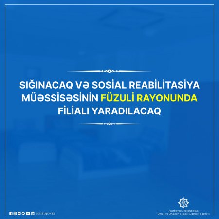 Sığınacaq və Sosial Reabilitasiya Müəssisəsinin Füzuli rayonunda filialı yaradılacaq