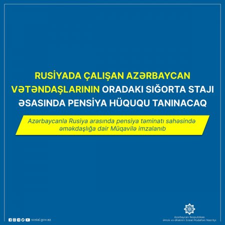 Rusiyada çalışan Azərbaycan vətəndaşlarının  oradakı sığorta stajı əsasında pensiya hüququ tanınacaq