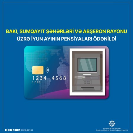 Bakı, Sumqayıt şəhərləri və Abşeron rayonu üzrə iyun ayının pensiyaları ödənildi